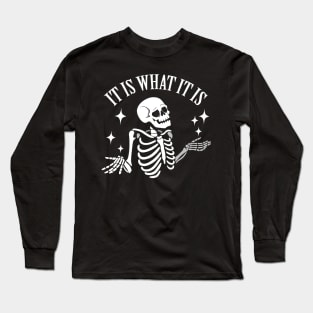 It Is What It Is Long Sleeve T-Shirt